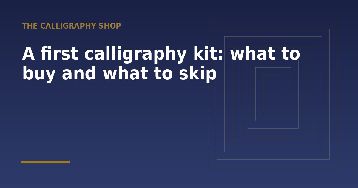 A first calligraphy kit: what to buy and what to skip - a guide from The Calligraphy Shop