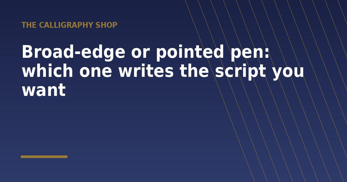 Broad-edge or pointed pen: which one writes the script you want - a guide from The Calligraphy Shop